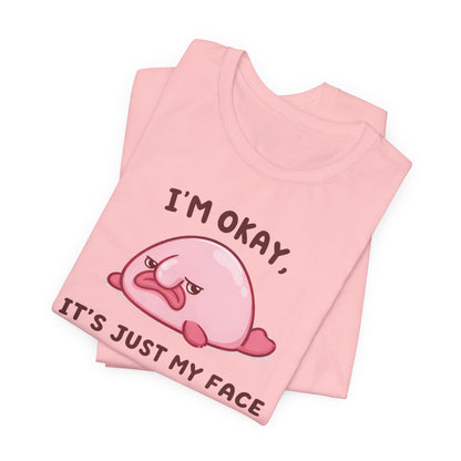 I'm Okay, It's Just My Face Graphic Tee