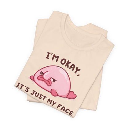 I'm Okay, It's Just My Face Graphic Tee