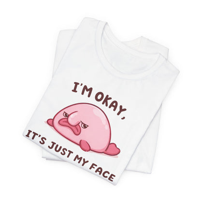 I'm Okay, It's Just My Face Graphic Tee